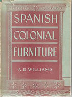 Spanish Colonial Furniture by A. D. Williams