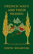 French Ways And Their Meaning by Edith Wharton