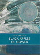 Black Apples of Gower - Stone-Footing in Memory Fields by Iain Sinclair