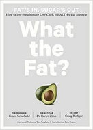 What the Fat? How To Live the Ultimate Low-Carb, Healthy-Fat Lifestyle by Schofield Grant