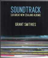 Soundtrack. 118 Great New Zealand Albums by Grant Smithies