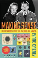 Making Sense: a Handbook for the Future of Work by Lynne Cazaly