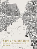 Safe Area Gorazde: the War in Eastern Bosnia 1992-1995 by Joe Sacco
