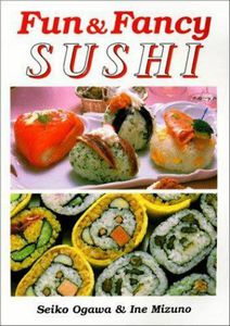 Fun & Fancy Sushi by Seiko Ogawa and Ine Mizuno