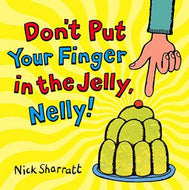 Don't Put Your Finger in the Jelly, Nelly! by Nick Sharratt
