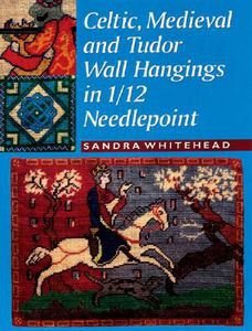 Celtic, Medieval And Tudor Wall Hangings in 1/12 Needlepoint by Sandra Whitehead