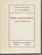When a Man's Single a Tale of Literary Life by J.M. Barrie