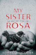 My Sister Rosa (Uncorrected Proof) by Justine Larbalestier