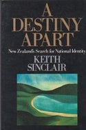 A Destiny Apart. New Zealand's search for national identity by Keith Sinclair