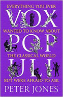 Vox Populi: Everything You Ever Wanted To Know About the Classical World But Were Afraid To Ask by Peter Jones
