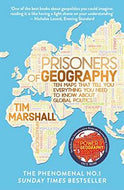 Prisoners of Geography: Ten Maps That Tell You Everything You Need To Know About Global Politics by Tim Marshall