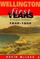 Wellington: the first years of European settlement, 1840-1850 by Gavin McLean