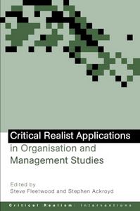 Critical Realist Applications in Organisation And Management Studies by Steve Fleetwood and Stephen Ackroyd