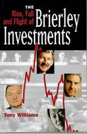Rise, Fall And Flight of Brierley Investments by Tony Williams