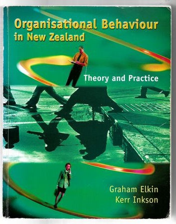 Organisational Behaviour in New Zealand: Theory and Practice by Graham Elkin and Kerr Inkson