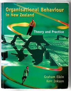 Organisational Behaviour in New Zealand: Theory and Practice by Graham Elkin and Kerr Inkson