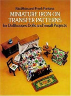 Miniature Iron-on Transfer Patterns for Dollhouses, Dolls, And Small Projects by Rita Weiss and Frank Fontana