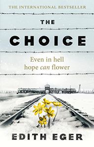 The Choice: Even in Hell Hope Can Flower by Edith Eger
