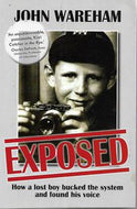Exposed : How a Lost Boy Bucked the System And Found His Voice by John Wareham