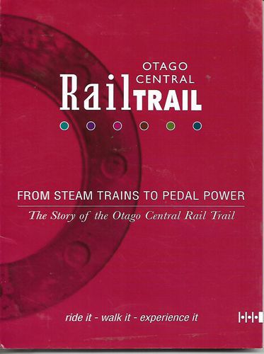 Otago Central Rail Trail - From Steam Trains To Pedal Power - the Story of the Otago Central Rail Trail by Owen Graham