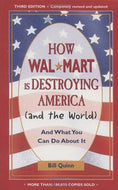 How Walmart Is Destroying America And the World: And What You Can Do About It by Bill Quinn