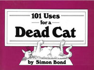 101 Uses for a Dead Cat by Simon Bond