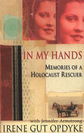 In My Hands: Memories of a Holocaust Rescuer by Irene Gut Opdyke
