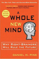 A Whole New Mind: Why Right-Brainers Will Rule the Future by Daniel H. Pink