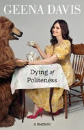 Dying of Politeness. A Memoir by Geena Davis