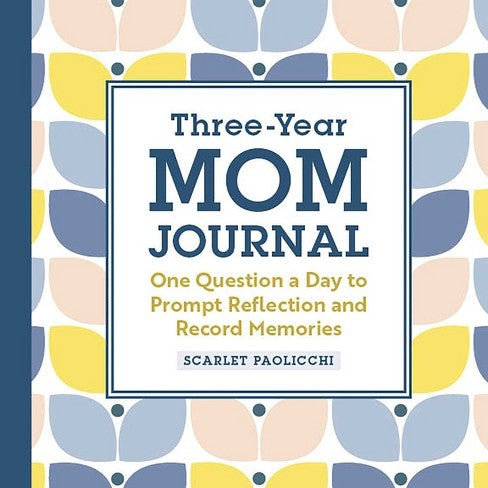 Three-Year Mom Journal - One Question a Day to Prompt Reflection and Record Memories by Scarlet Paolicchi