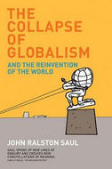 The Collapse of Globalism by Saul John Ralston