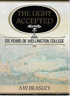 The Light Accepted: 125 Years of Wellington College by A.W. Beasley and Wellington College Board of Trustees