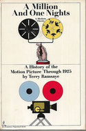 A Million And One Nights: A History of the motion picture through 1925 by Terry Ramsaye