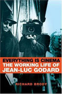 Everything Is Cinema: the Working Life of Jean-Luc Godard by Richard Brody