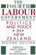 The Fourth Labour Government: Politics And Policy in New Zealand by Martin Holland and Jonathan Boston