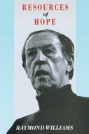 Resources of Hope. Culture, Democracy, Socialism by Raymond Williams
