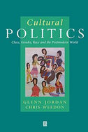 Cultural Politics: Class, Gender, Race And the Postmodern World by Glenn Jordan and Chris Weedon
