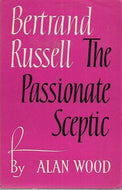 Bertrand Russell, the Passionate Sceptic by Alan Wood