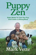 Puppy Zen - Eight Weeks to Train Your Pup and Create a Lifelong Bond by Mark Vette