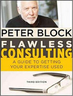 Flawless Consulting. A Guide To Getting Your Expertise Used by Peter Block
