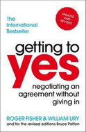 Getting To Yes. Negotiating An Agreement Without Giving in by Roger Fisher and William Ury
