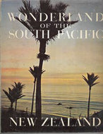 Wonderland of the South Pacific New Zealand by New Zealand Tourist and Publicity