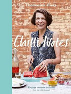 Chilli Notes - Recipes To Warm the Heart (Not Burn the Tongue) by Thomasina Miers