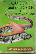 The Queer and the Rare Fishes of New Zealand by Arthur W. Parrott