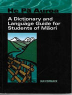 He Pa Auroa: a Dictionary And Language Guide for Students of Maori by Ian Cormack