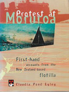 Protest At Moruroa: First-hand accounts from the New Zealand-based flotilla. by Claudia Pond Eyley