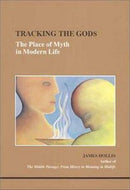 Tracking the Gods: the Place of Myth in Modern Life  by James Hollis