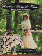 Heirloom Sewing for Women. French Sewing by Machine by Martha C. Pullen