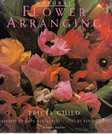 Natural Flower Arranging by Tricia Guild and Nonie Niesewand and David Montgomery