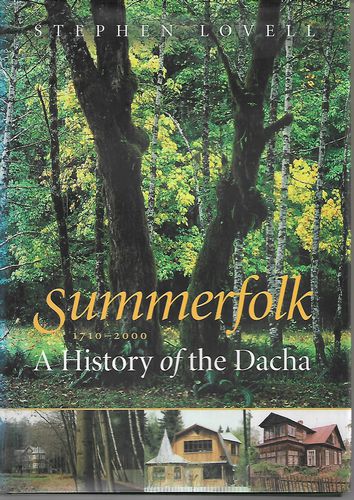 Summerfolk. A History of the Dacha, 1710-2000 by Stephen Lovell